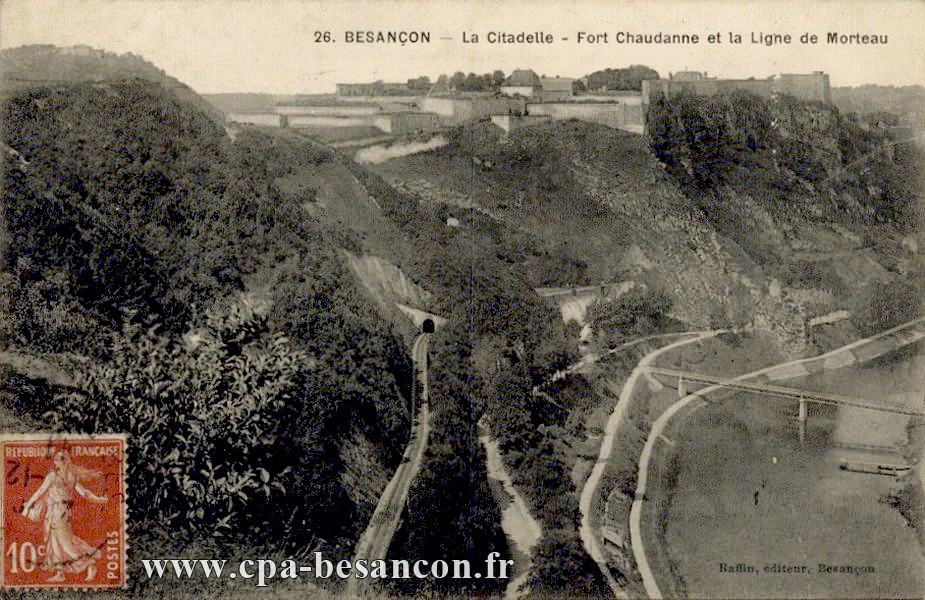 26. BESANÇON - La Citadelle - Fort Chaudanne et la Ligne de Morteau